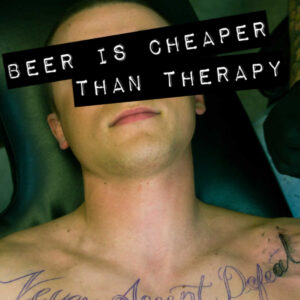 Beer Is Cheaper Than Therapy