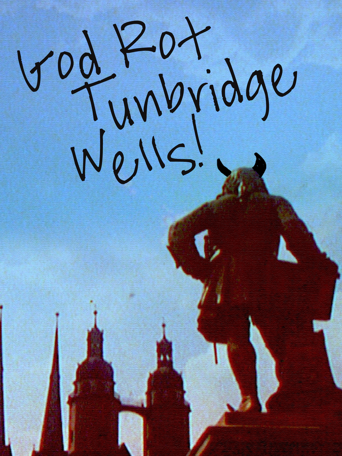 God Rot Tunbridge Wells!