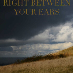 Right Between Your Ears